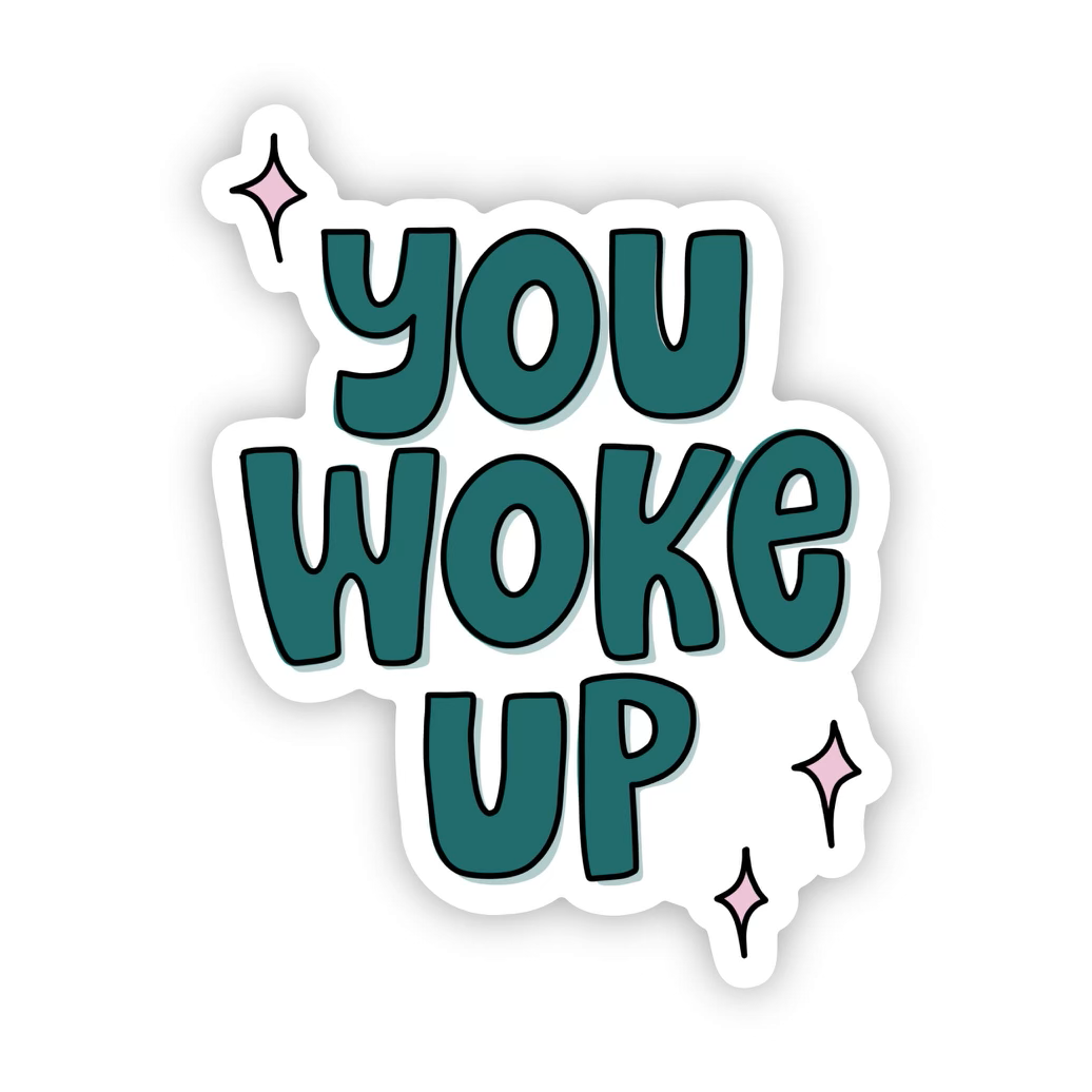 You Woke Up Sticker